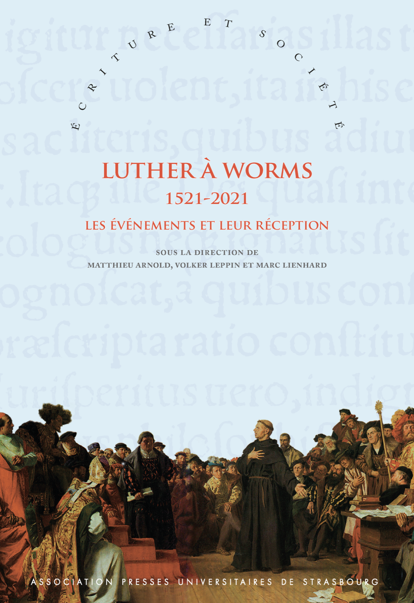 Luther à Worms - 1521-2021- les événements et leur réception Luther à Worms - 1521-2021- les événements et leur réceptionMatthieu Arnold, Volker Leppin, Marc Lienhard (dir.) Collection Écriture et soci